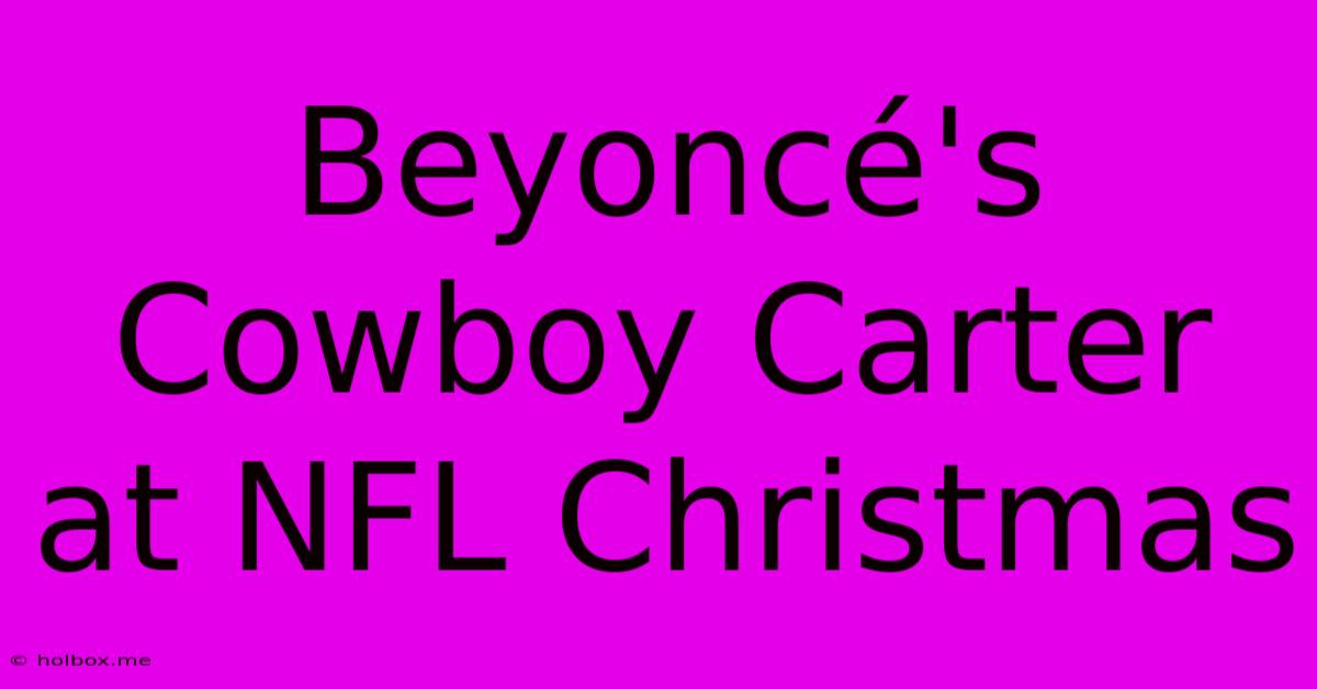 Beyoncé's Cowboy Carter At NFL Christmas