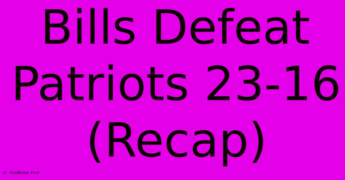 Bills Defeat Patriots 23-16 (Recap)