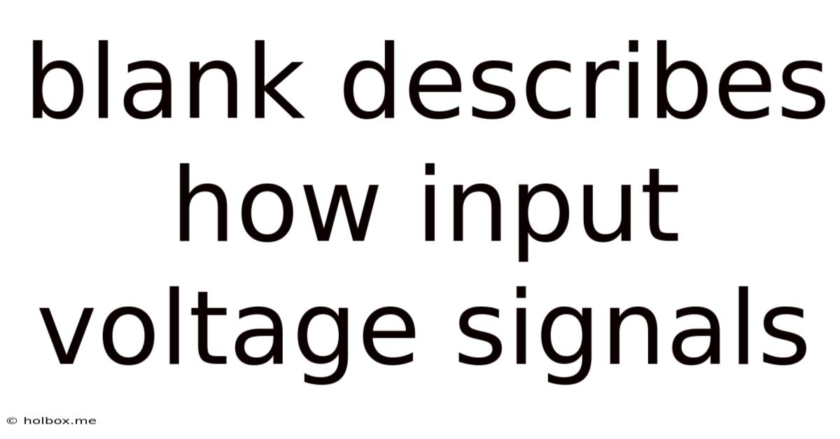 Blank Describes How Input Voltage Signals