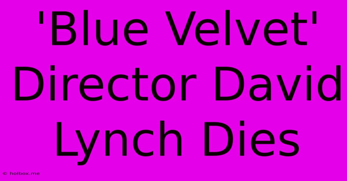 'Blue Velvet' Director David Lynch Dies