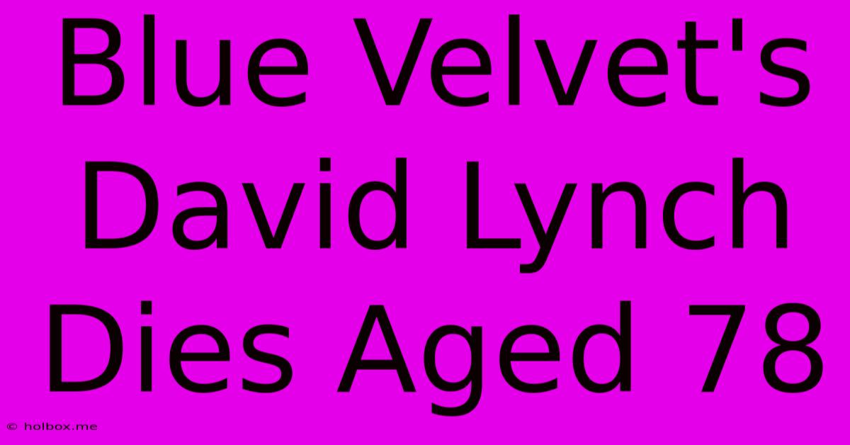 Blue Velvet's David Lynch Dies Aged 78