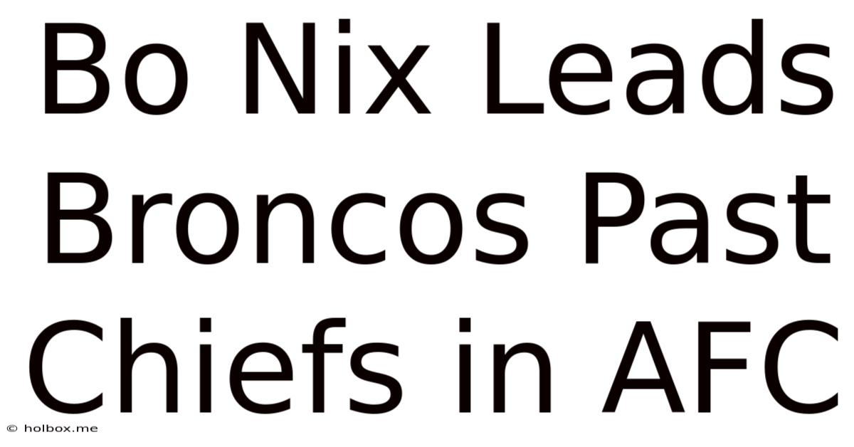 Bo Nix Leads Broncos Past Chiefs In AFC