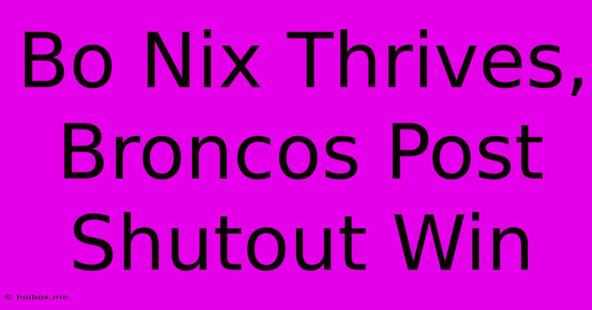 Bo Nix Thrives, Broncos Post Shutout Win