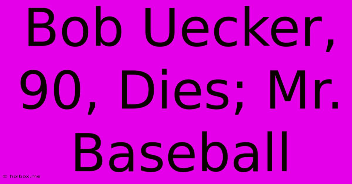 Bob Uecker, 90, Dies; Mr. Baseball