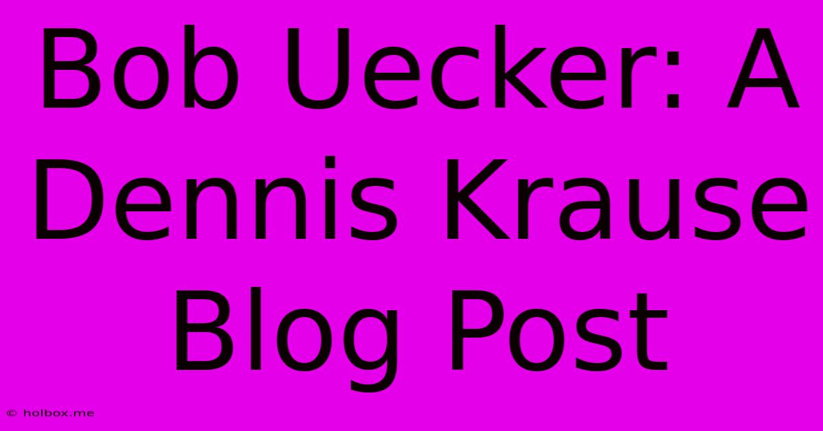 Bob Uecker: A Dennis Krause Blog Post