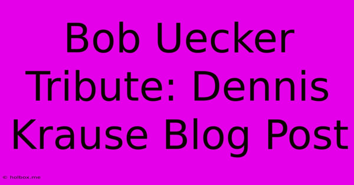 Bob Uecker Tribute: Dennis Krause Blog Post