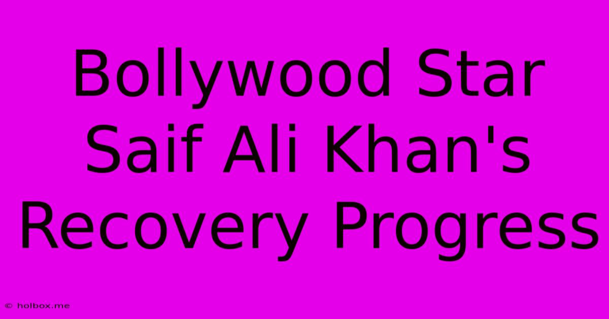 Bollywood Star Saif Ali Khan's Recovery Progress