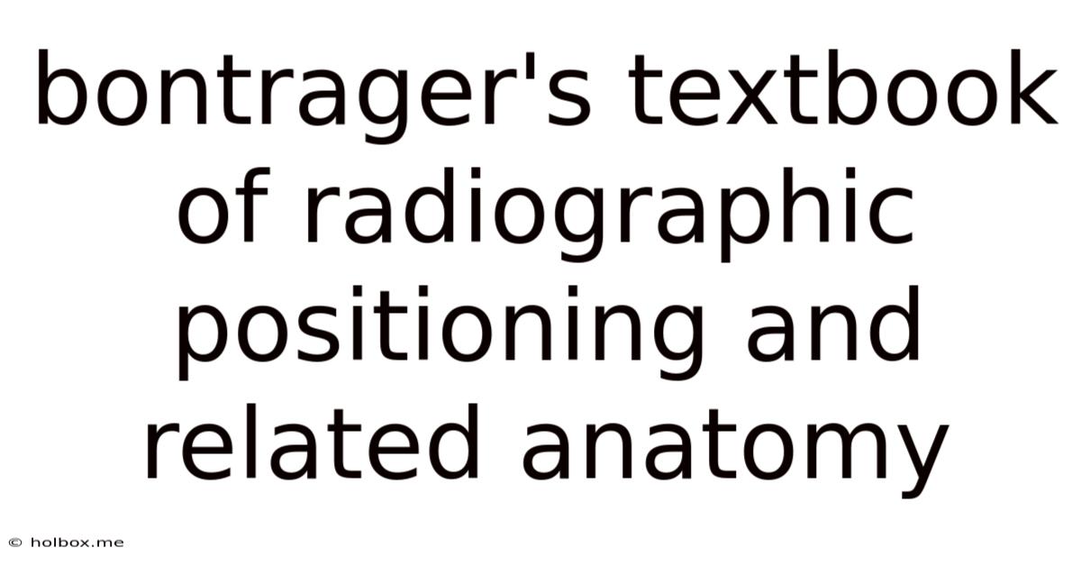 Bontrager's Textbook Of Radiographic Positioning And Related Anatomy