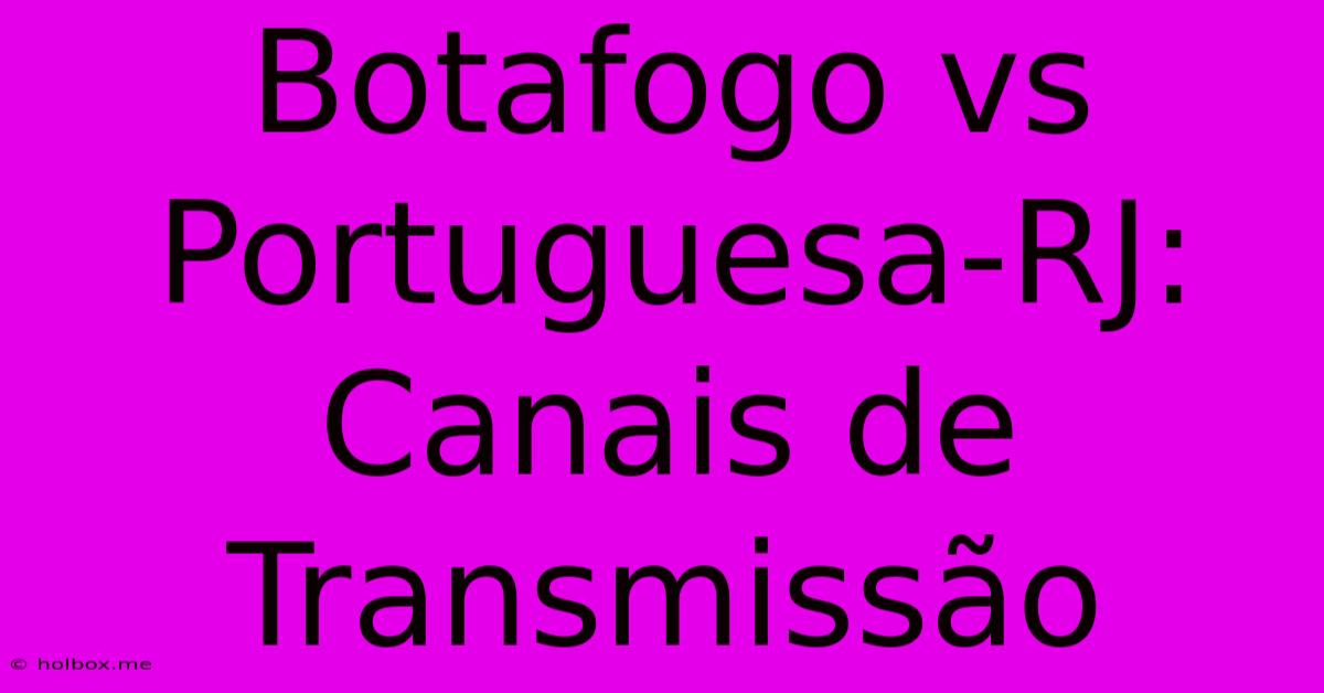 Botafogo Vs Portuguesa-RJ: Canais De Transmissão