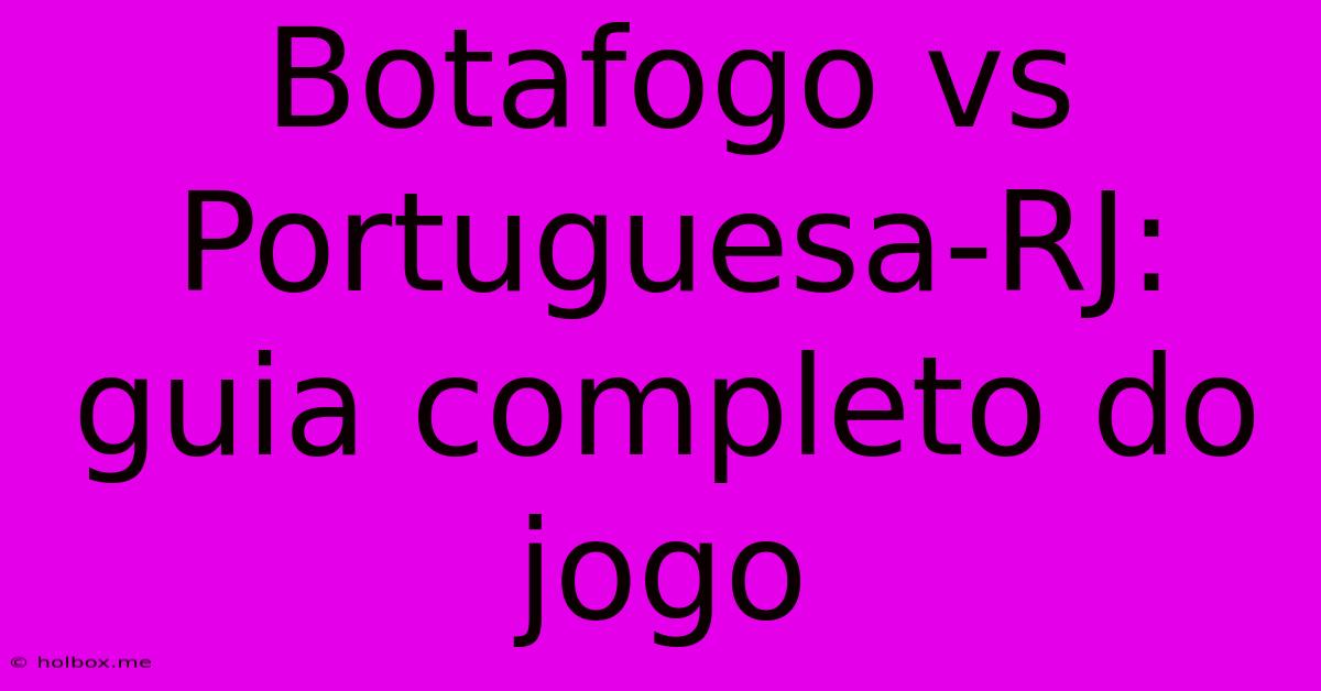 Botafogo Vs Portuguesa-RJ: Guia Completo Do Jogo