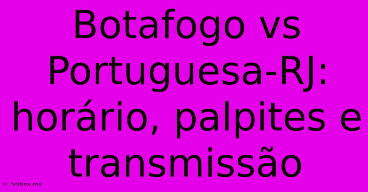 Botafogo Vs Portuguesa-RJ: Horário, Palpites E Transmissão