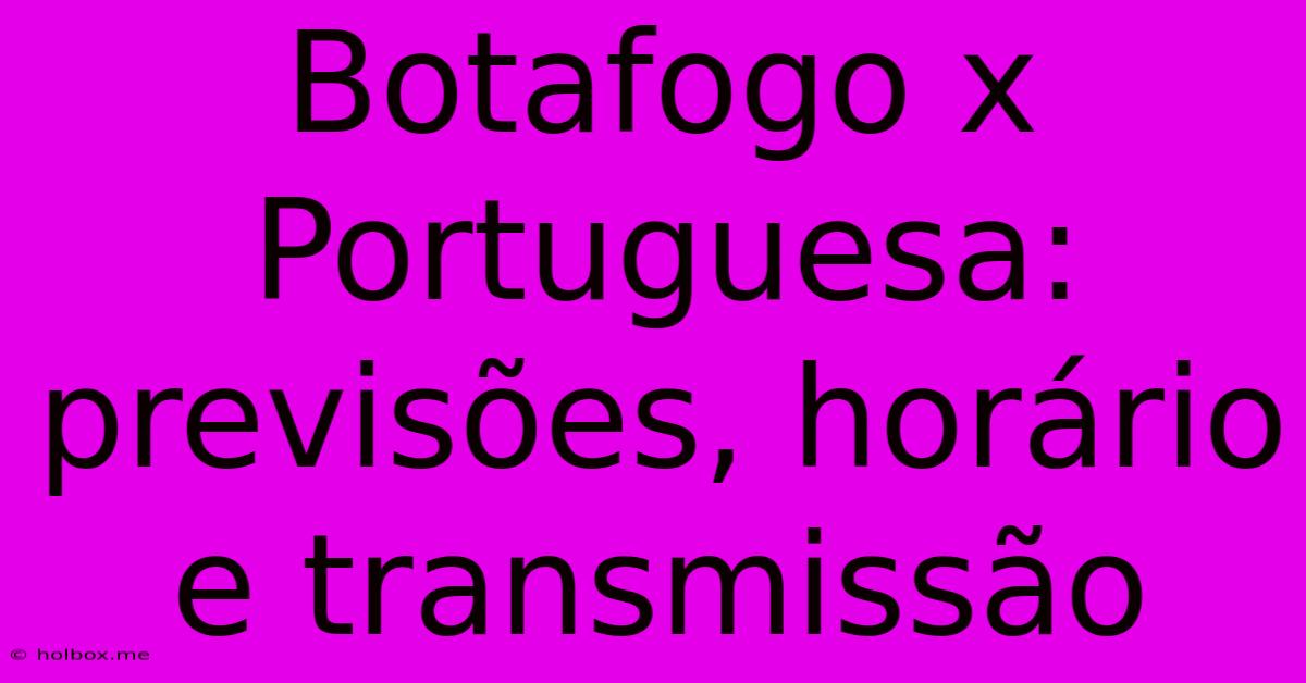 Botafogo X Portuguesa: Previsões, Horário E Transmissão