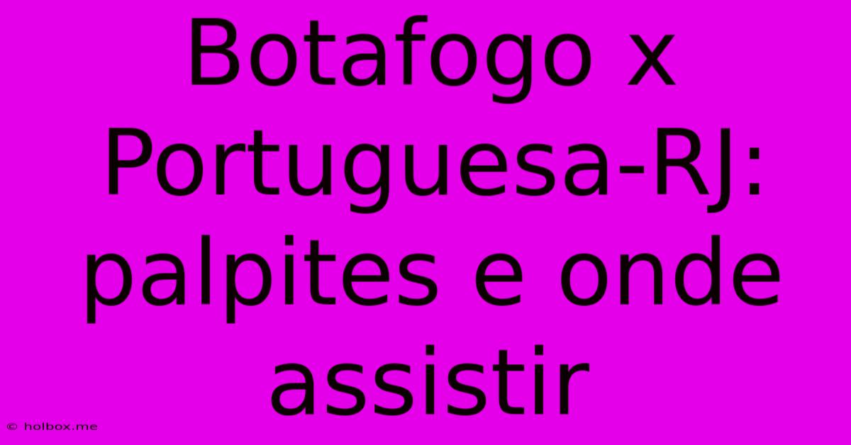 Botafogo X Portuguesa-RJ: Palpites E Onde Assistir