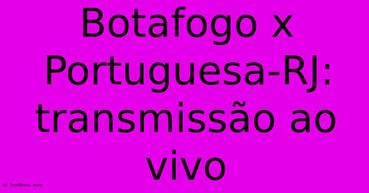 Botafogo X Portuguesa-RJ: Transmissão Ao Vivo