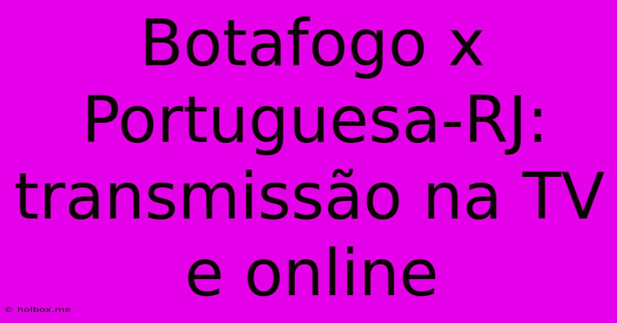 Botafogo X Portuguesa-RJ: Transmissão Na TV E Online