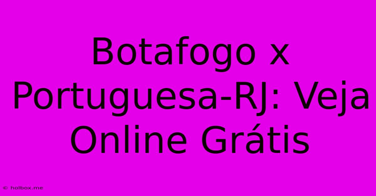 Botafogo X Portuguesa-RJ: Veja Online Grátis