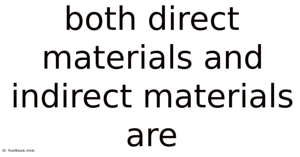Both Direct Materials And Indirect Materials Are