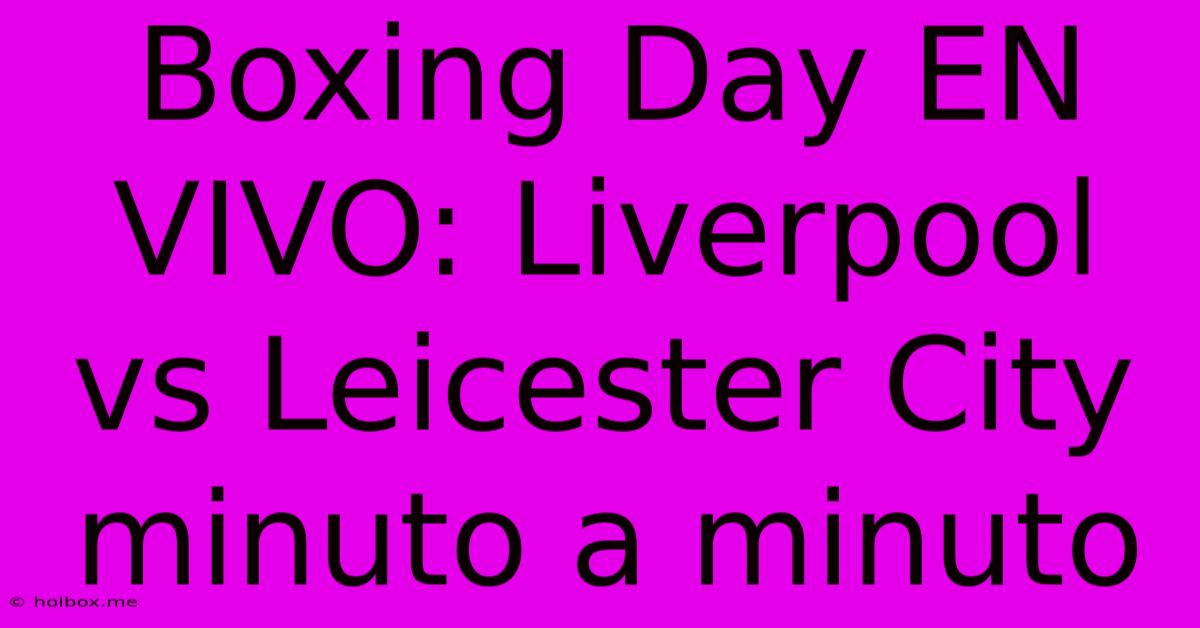 Boxing Day EN VIVO: Liverpool Vs Leicester City Minuto A Minuto