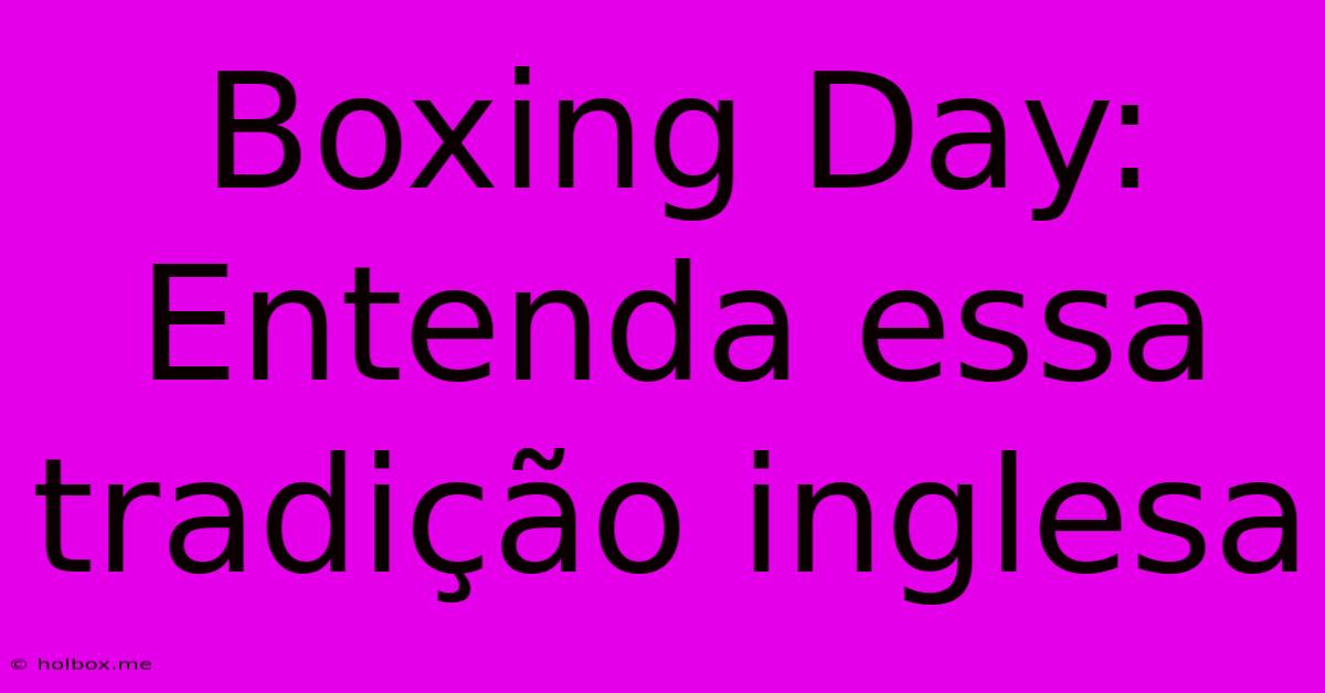 Boxing Day: Entenda Essa Tradição Inglesa