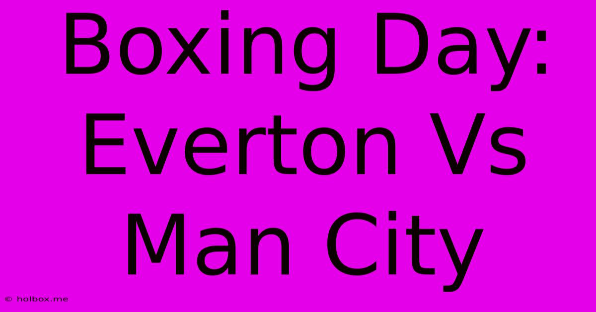 Boxing Day: Everton Vs Man City