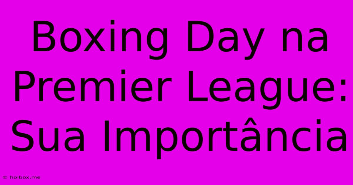 Boxing Day Na Premier League: Sua Importância