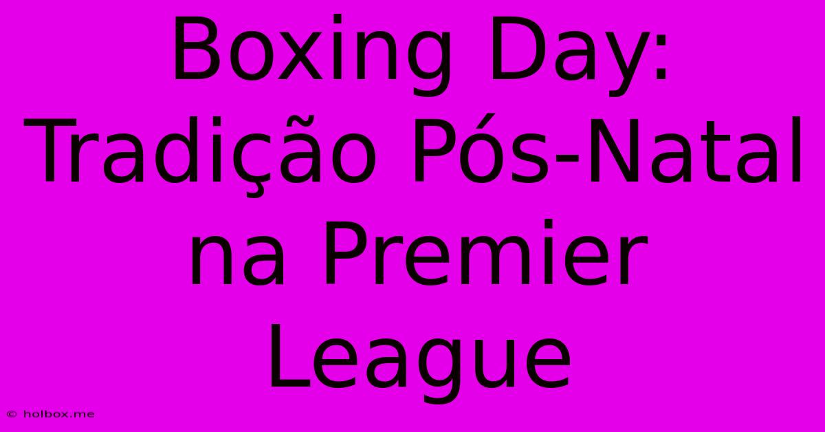 Boxing Day: Tradição Pós-Natal Na Premier League