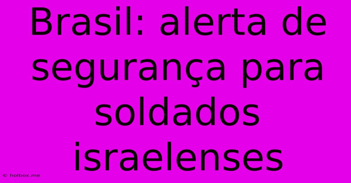 Brasil: Alerta De Segurança Para Soldados Israelenses