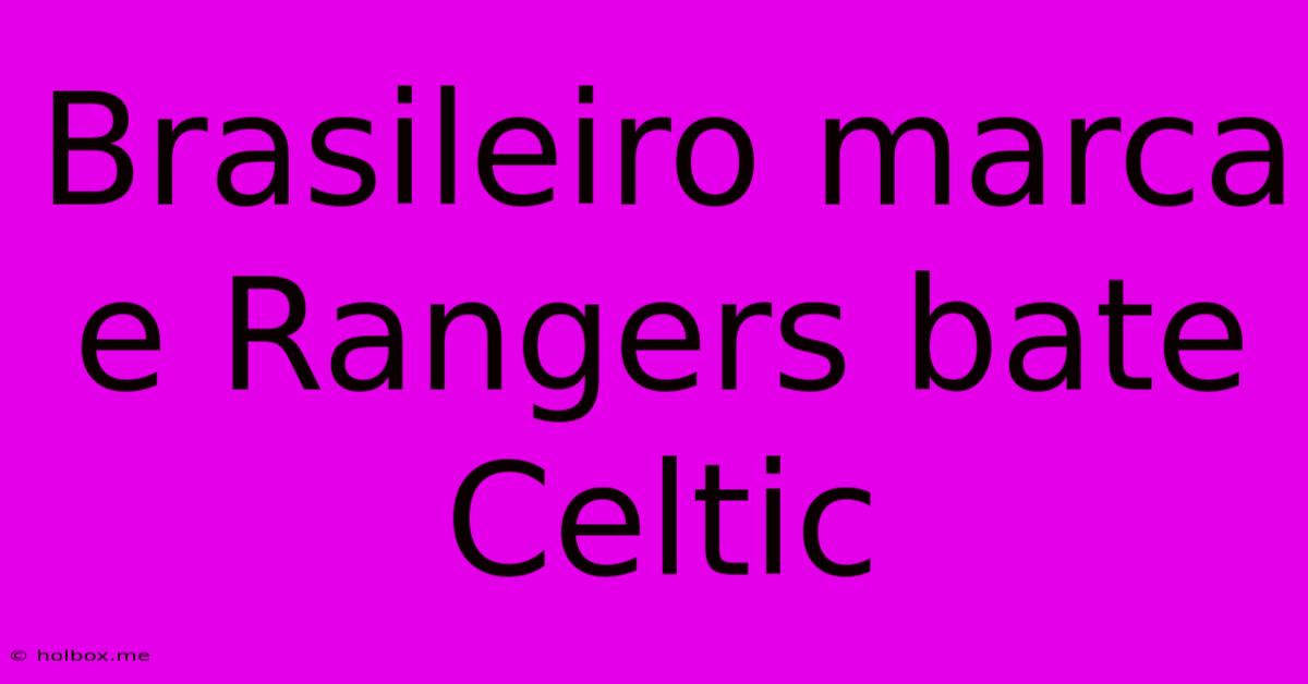 Brasileiro Marca E Rangers Bate Celtic