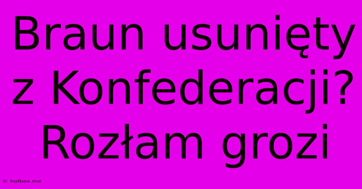 Braun Usunięty Z Konfederacji? Rozłam Grozi