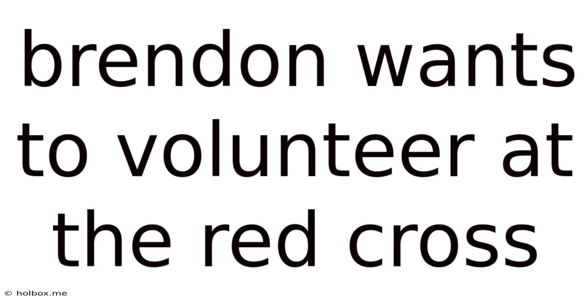 Brendon Wants To Volunteer At The Red Cross