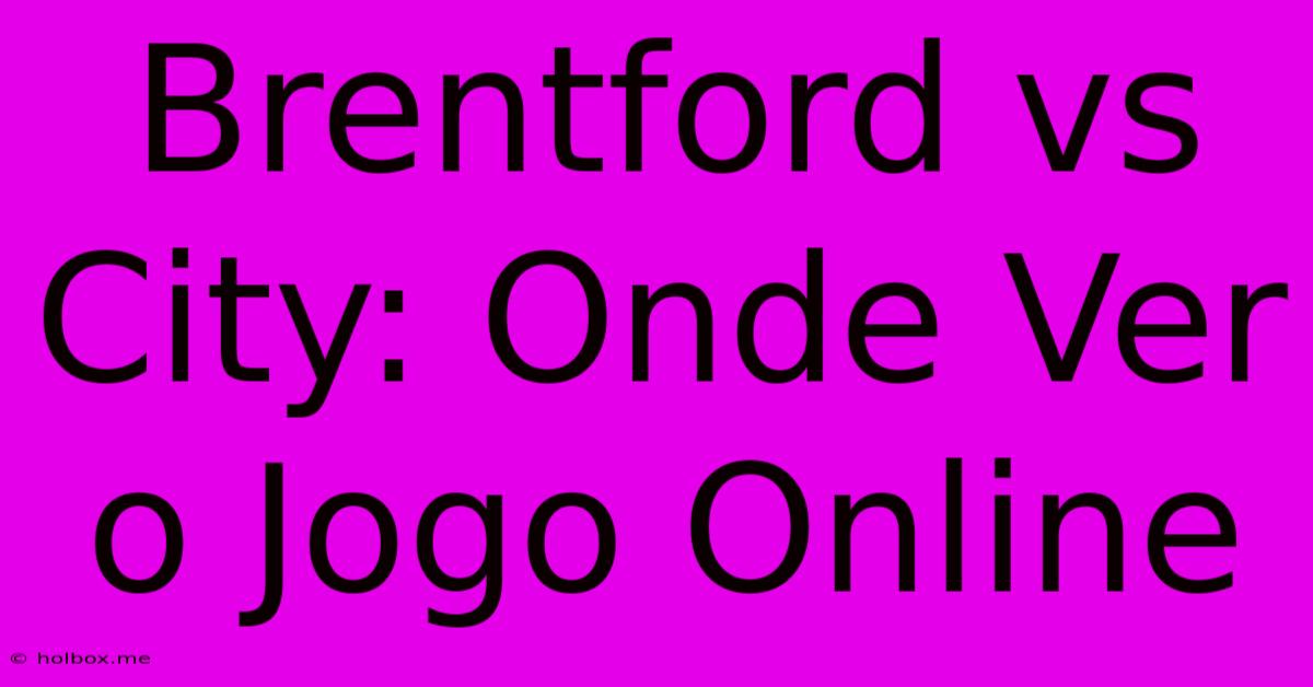 Brentford Vs City: Onde Ver O Jogo Online