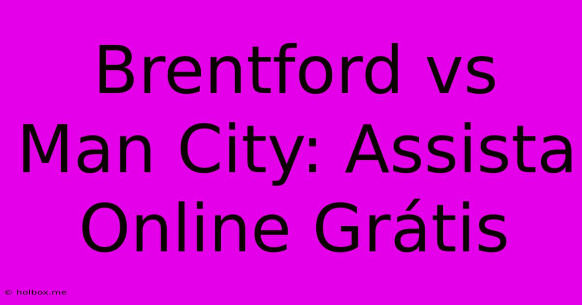 Brentford Vs Man City: Assista Online Grátis