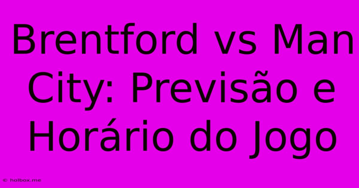 Brentford Vs Man City: Previsão E Horário Do Jogo