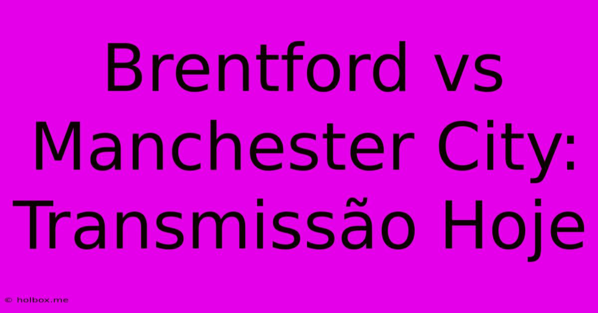 Brentford Vs Manchester City: Transmissão Hoje