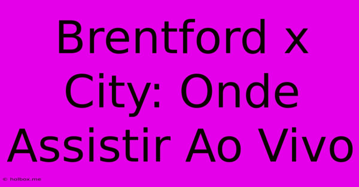 Brentford X City: Onde Assistir Ao Vivo