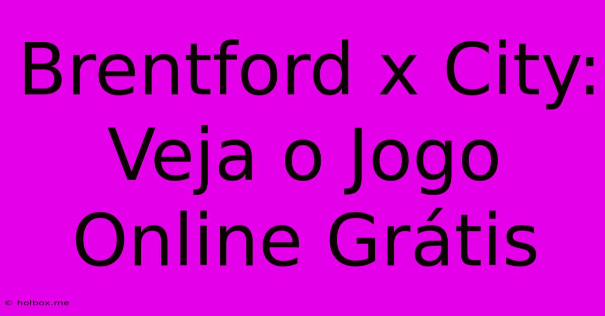 Brentford X City: Veja O Jogo Online Grátis