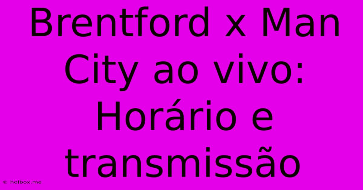 Brentford X Man City Ao Vivo: Horário E Transmissão