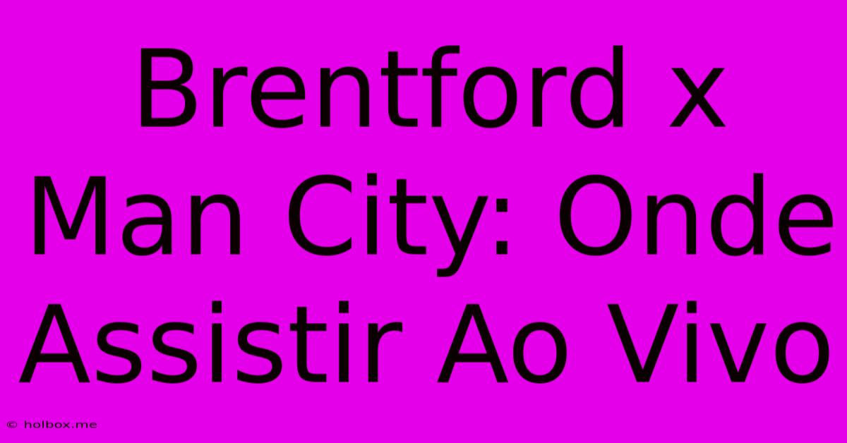 Brentford X Man City: Onde Assistir Ao Vivo