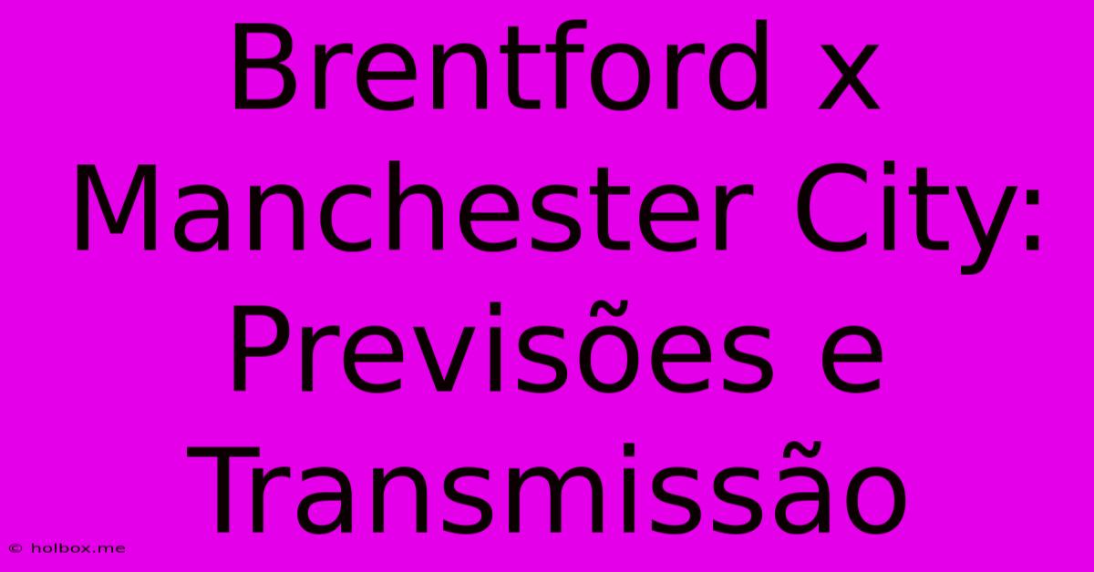 Brentford X Manchester City: Previsões E Transmissão