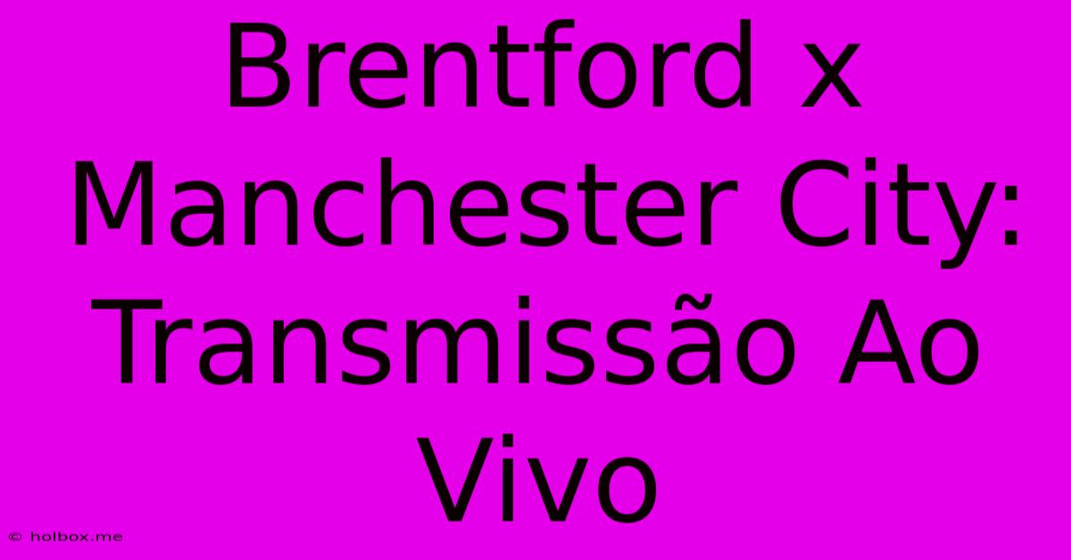 Brentford X Manchester City: Transmissão Ao Vivo