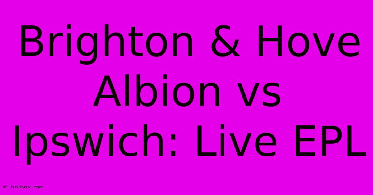 Brighton & Hove Albion Vs Ipswich: Live EPL