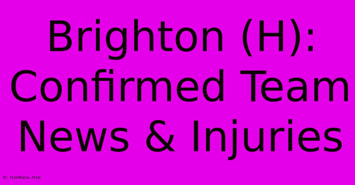 Brighton (H): Confirmed Team News & Injuries