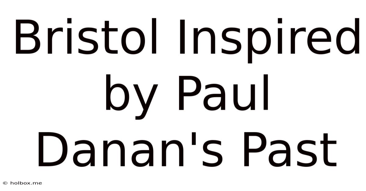 Bristol Inspired By Paul Danan's Past