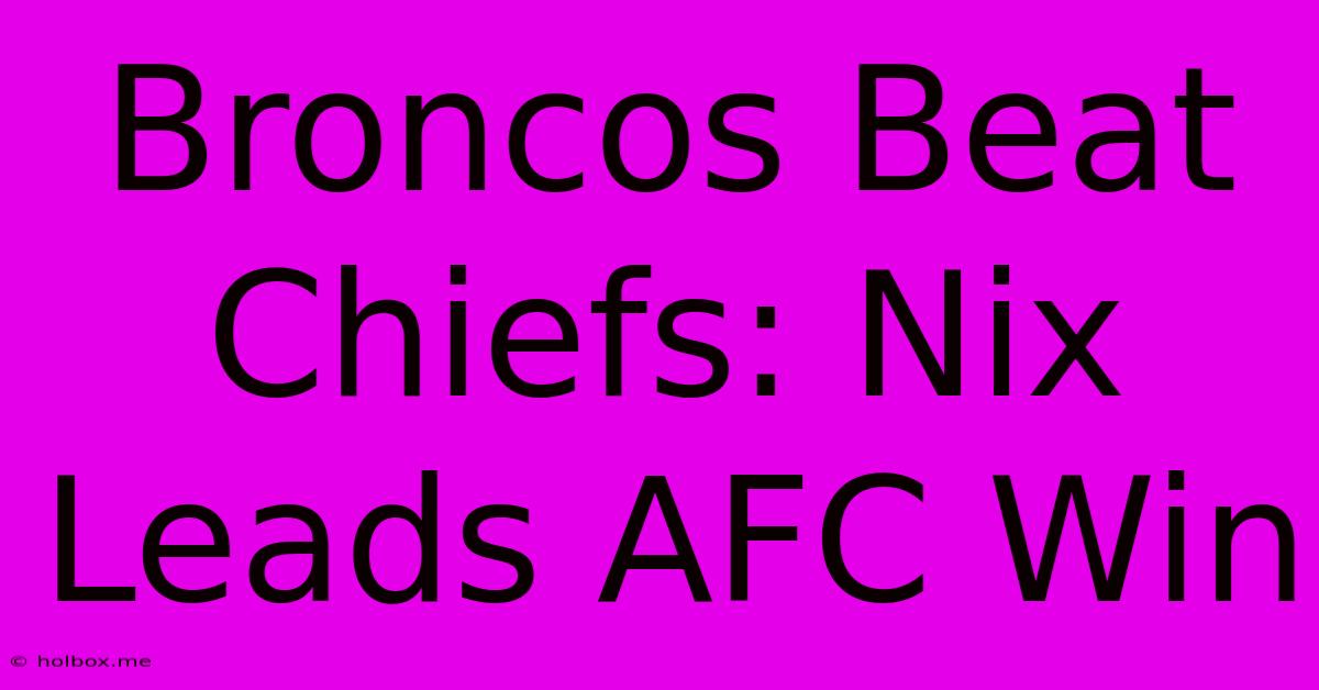 Broncos Beat Chiefs: Nix Leads AFC Win