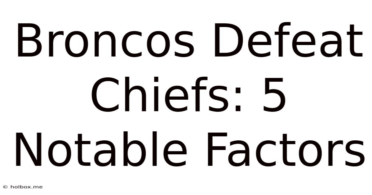 Broncos Defeat Chiefs: 5 Notable Factors