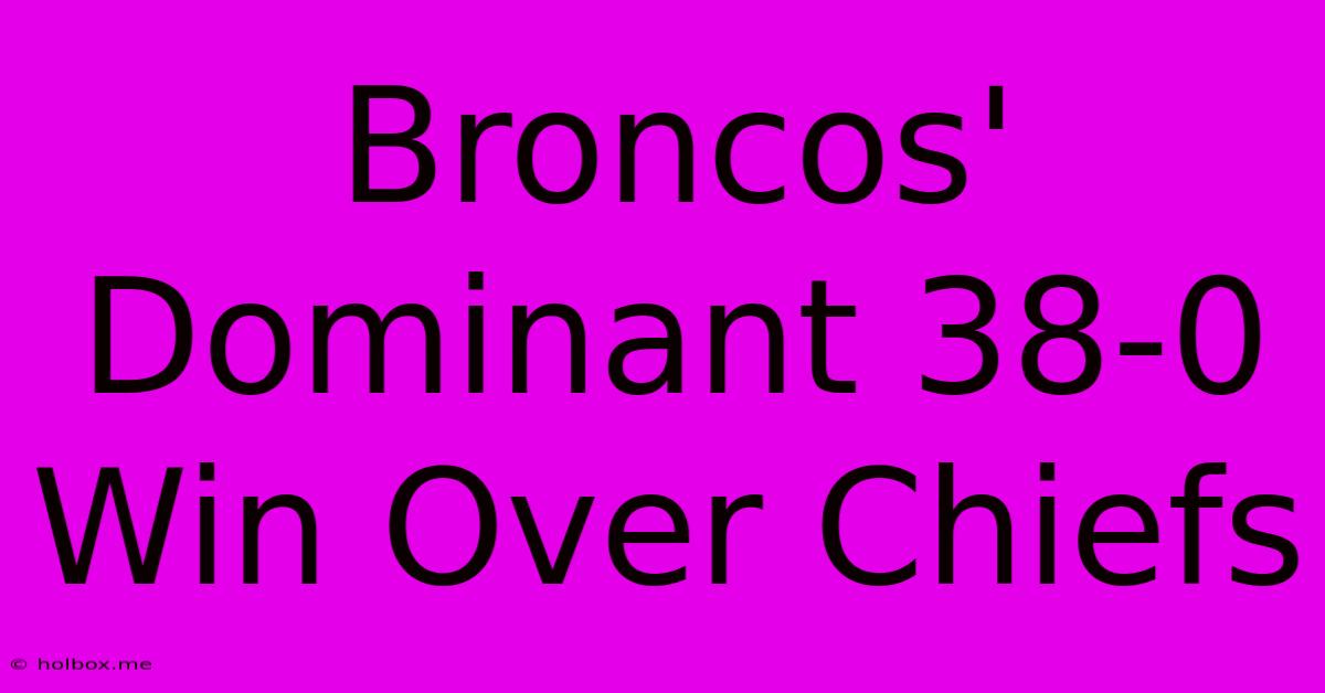 Broncos' Dominant 38-0 Win Over Chiefs