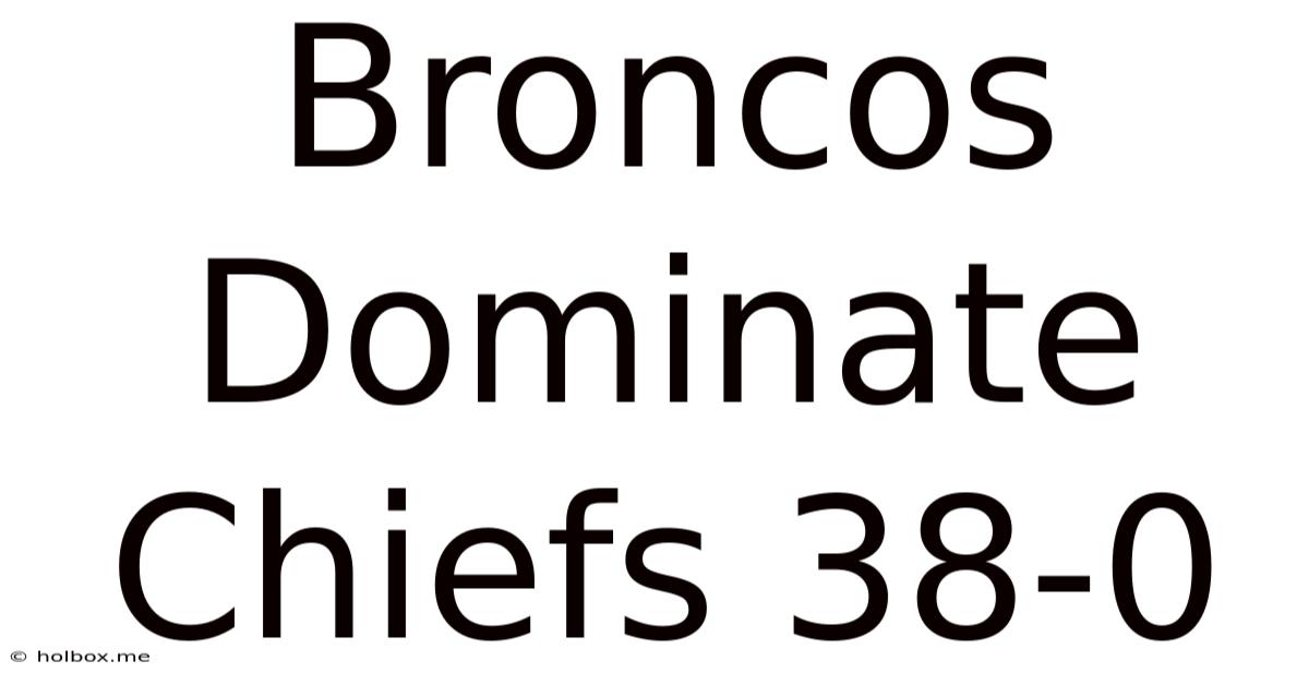 Broncos Dominate Chiefs 38-0