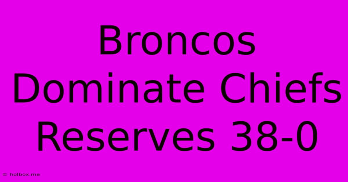 Broncos Dominate Chiefs Reserves 38-0