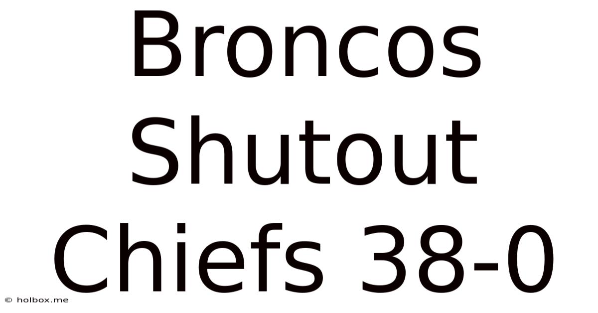 Broncos Shutout Chiefs 38-0