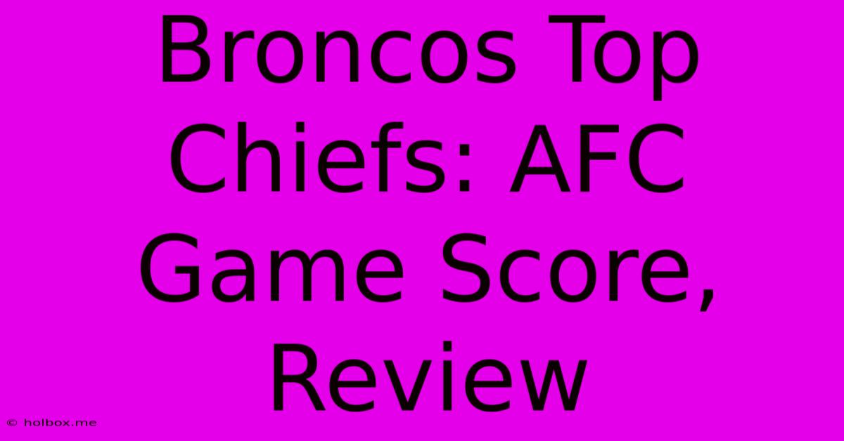 Broncos Top Chiefs: AFC Game Score, Review